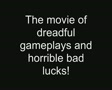 Movie of Dreadful Gameplays and Horrible Bad Lucks thumbnail